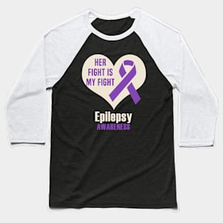 Her Fight Is My Fight Epilepsy Awareness Baseball T-Shirt